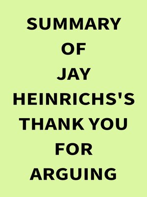 cover image of Summary of Jay Heinrichs's Thank You for Arguing